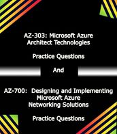 AZ-303: Microsoft Azure Architect Technologies Practice Questions And AZ-700: Designing and Implementing Microsoft Azure Networking Solutions Practice Questions