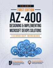 AZ-400: Designing and Implementing Microsoft DevOps Solutions Technology Workbook Volume 2