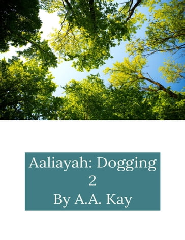 Aaliayah: Dogging 2 - A.A. Kay
