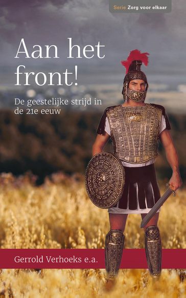 Aan het front! - Gerrold Verhoeks - Ds. W. Visscher - Steef de Bruin - Dr. Johan Polder - Erik-Jan Verbruggen - Patrick Overeem - Ds. M. van Reenen