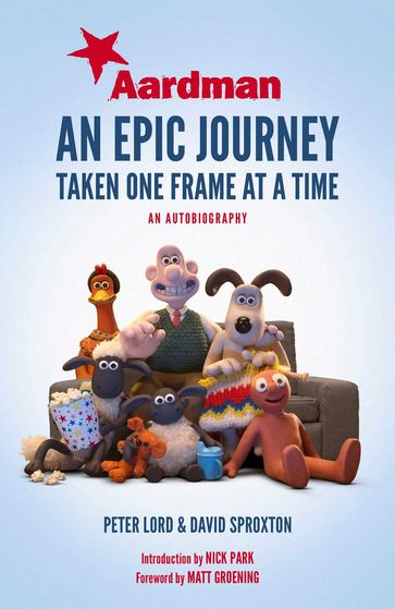 Aardman: An Epic Journey - Dave Sproxton - Nick Park - Peter Lord