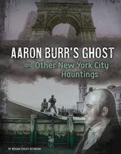 Aaron Burr s Ghost and Other New York City Hauntings