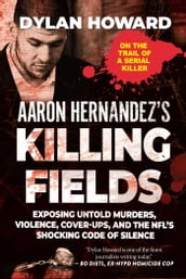 Aaron Hernandez s Killing Fields