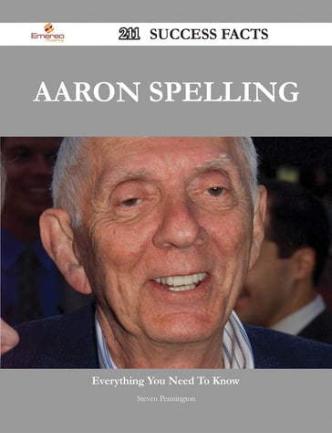 Aaron Spelling 211 Success Facts - Everything you need to know about Aaron Spelling - Steven Pennington