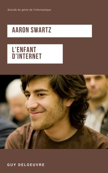 Aaron Swartz L'enfant d'internet - guy deloeuvre