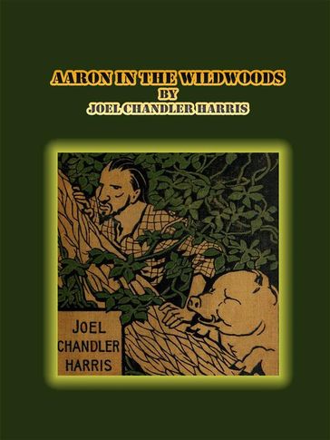 Aaron in the Wildwoods - Joel Chandler Harris
