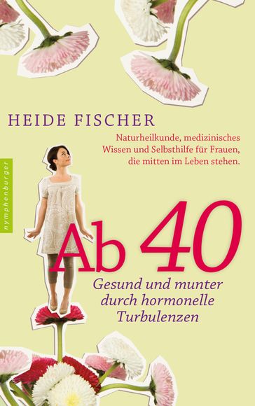 Ab 40  gesund und munter durch hormonelle Turbulenzen - Heide Fischer