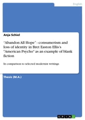  Abandon All Hope  - consumerism and loss of identity in Bret Easton Ellis s  American Psycho  as an example of blank fiction