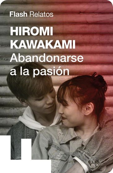 Abandonarse a la pasión (Relato) - Hiromi Kawakami