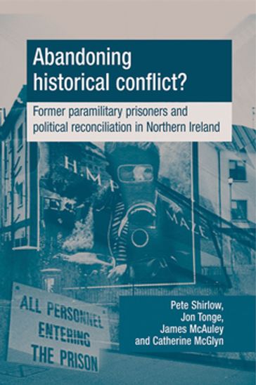 Abandoning historical conflict? - Catherine McGlynn - James McAuley - Jon Tonge - Peter Shirlow