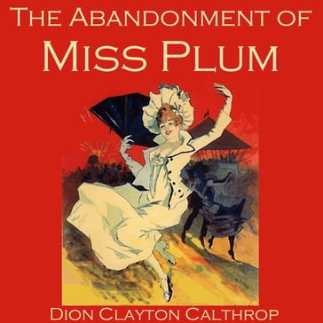 Abandonment of Miss Plum, The - Dion Clayton Calthrop