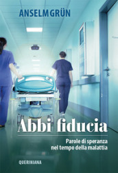 Abbi fiducia. Parole di speranza nel tempo della malattia. Nuova ediz.