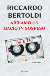 Abbiamo un bacio in sospeso (io e te)