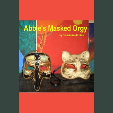 Abbie's Masked Orgy - Emmannuelle Blue