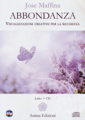 Abbondanza. Visualizzazioni creative per la ricchezza. Con CD-Audio