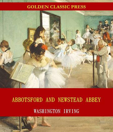 Abbotsford and Newstead Abbey - Washington Irving