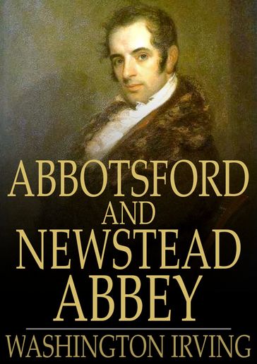 Abbotsford and Newstead Abbey - Washington Irving