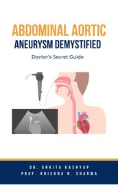 Abdominal Aortic Aneurysm Demystified: Doctor s Secret Guide