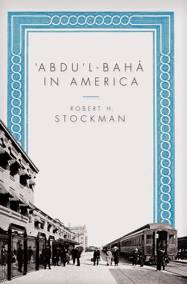 Abdul-Baha in America - Robert H. Stockman