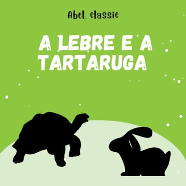 Abel Classics, A Lebre e a Tartaruga - Esopo