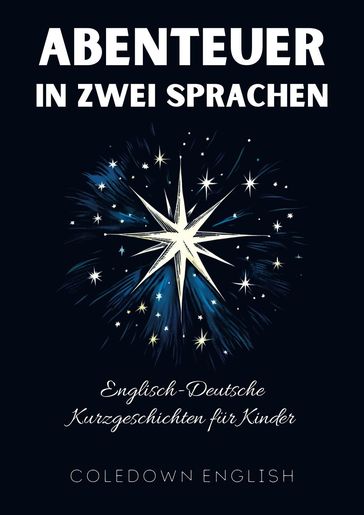 Abenteuer in Zwei Sprachen: Englisch-Deutsche Kurzgeschichten für Kinder - Coledown English