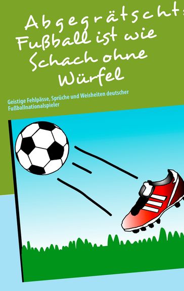 Abgegrätscht: Fußball ist wie Schach ohne Würfel - Klaus Hinrichsen