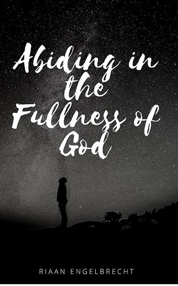 Abiding in the Fullness of God - Riaan Engelbrecht
