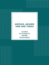 Abigail Adams and Her Times