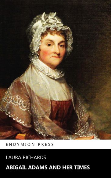 Abigail Adams and Her Times - Laura Richards