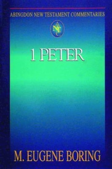 Abingdon New Testament Commentaries: 1 Peter - M. Eugene Boring