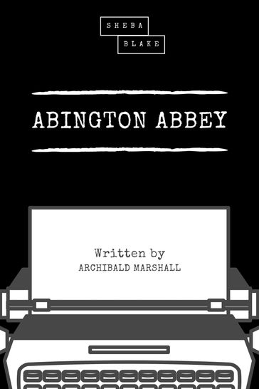 Abington Abbey - Archibald Marshall - Sheba Blake