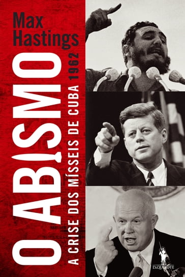 O Abismo - A Crise dos Mísseis de Cuba 1962 - Max Hastings