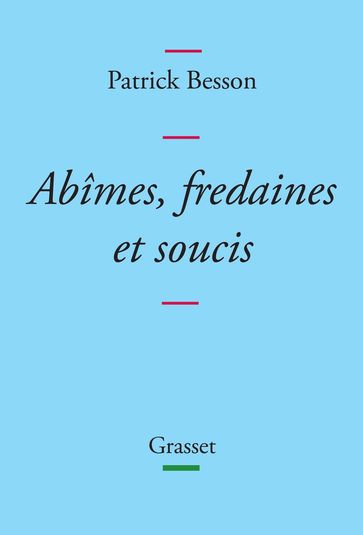 Abîmes, fredaines et soucis - Patrick Besson