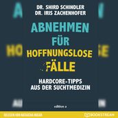 Abnehmen für hoffnungslose Fälle - Hardcore-Tipps aus der Suchtmedizin (Ungekürzt)