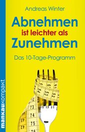 Abnehmen ist leichter als Zunehmen. Das 10-Tage-Programm