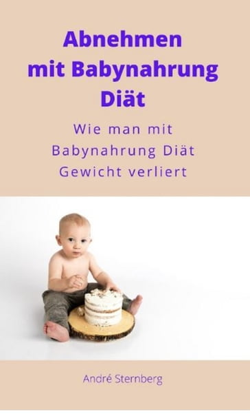 Abnehmen mit Babynahrung Diät - Andre Sternberg