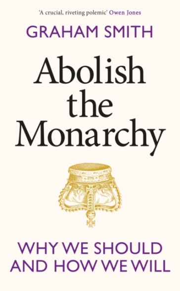 Abolish the Monarchy - Graham Smith