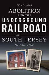 Abolition and the Underground Railroad in South Jersey