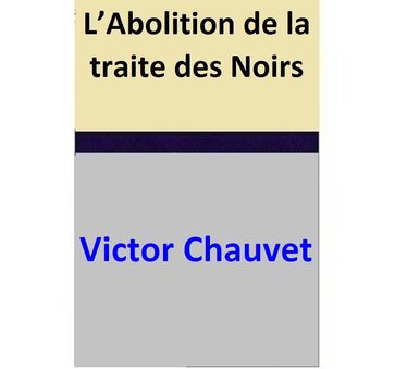 L'Abolition de la traite des Noirs - Victor Chauvet