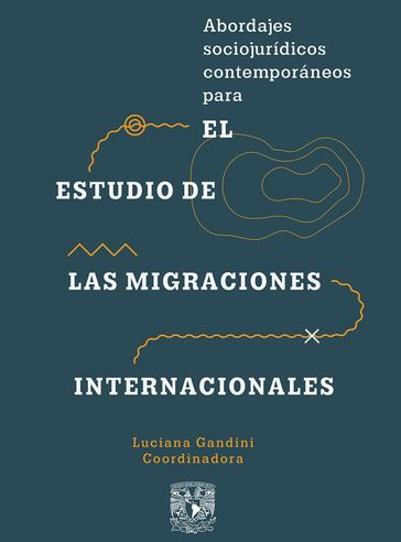 Abordajes sociojurídicos contemporáneos para el estudio de las migraciones internacionales - Alethia Fernández de la Reguera Ahedo - Alexandra Castro - Bernardo Bolaños Guerra - Cécile Blouin - Emily Button - Guillermo E. Estrada Adán - Javier de Lucas - Jennifer J. Lee - Lila García - Luciana Gandini - Luisa Feline Freier - Nieves Fernández Rodríguez - Omar Hammoud-Gallego - Pablo Ceriani Cernadas - Verónica Jaramillo Fonnegra