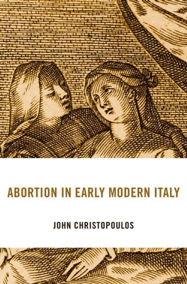Abortion in Early Modern Italy - John Christopoulos