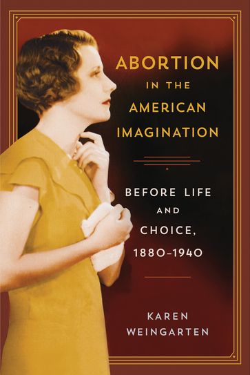 Abortion in the American Imagination - Karen Weingarten