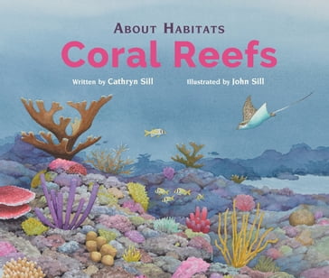 About Habitats: Coral Reefs - Cathryn Sill