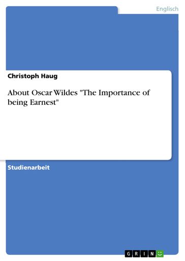 About Oscar Wildes 'The Importance of being Earnest' - Christoph Haug