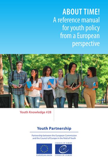 About time! A reference manual for youth policy from a European perspective - Howard Williamson - Max Fras - Zara Lavchyan