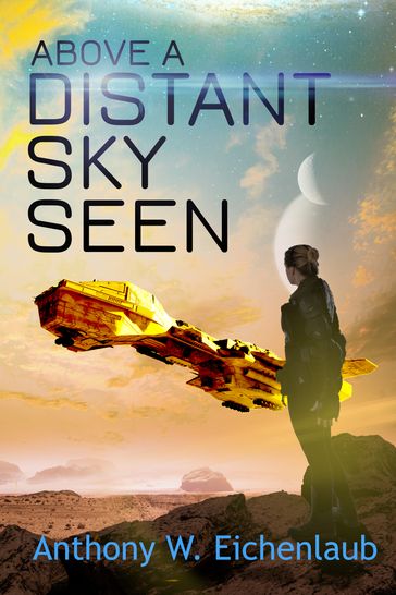 Above a Distant Sky Seen - Anthony W. Eichenlaub