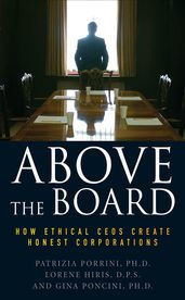 Above the Board: How Ethical CEOs Create Honest Corporations