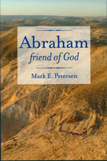 Abraham, Friend of God - Mark E. Petersen