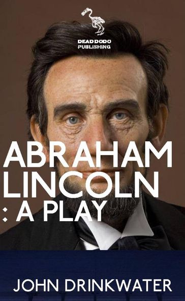 Abraham Lincoln: A Play - John Drinkwater
