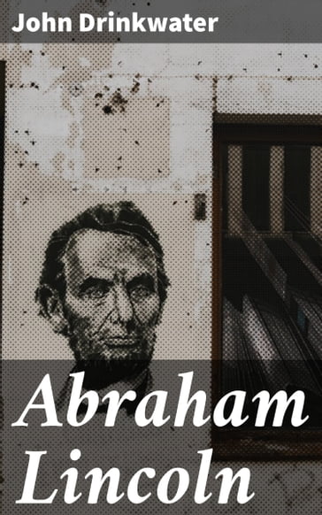 Abraham Lincoln - John Drinkwater